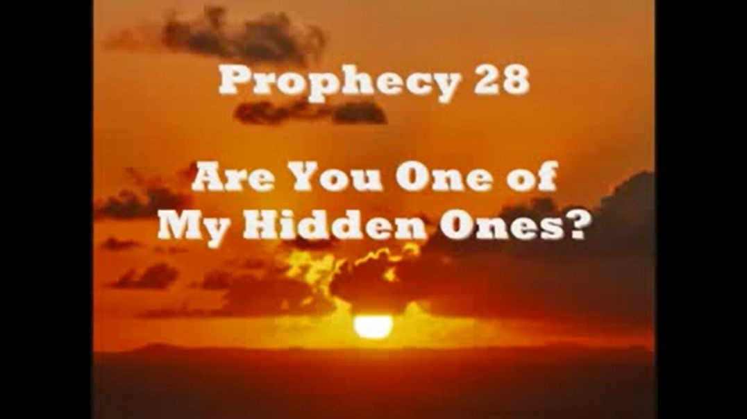 Prophecy 28 - Are You One of MY Hidden Ones