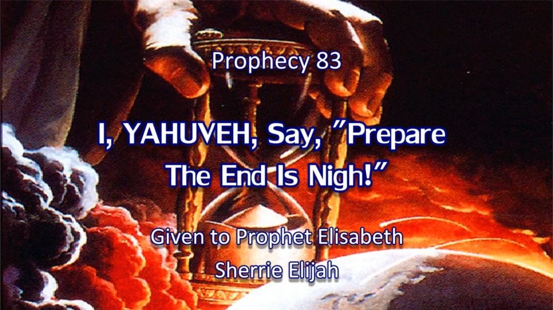 Prophecy 83 - I YAHUVEH Say Prepare The End Is Nigh