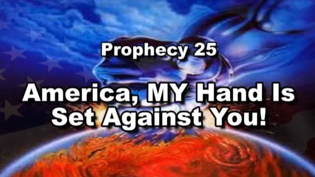 Prophecy 25 - America MY Hand Is Set Against You