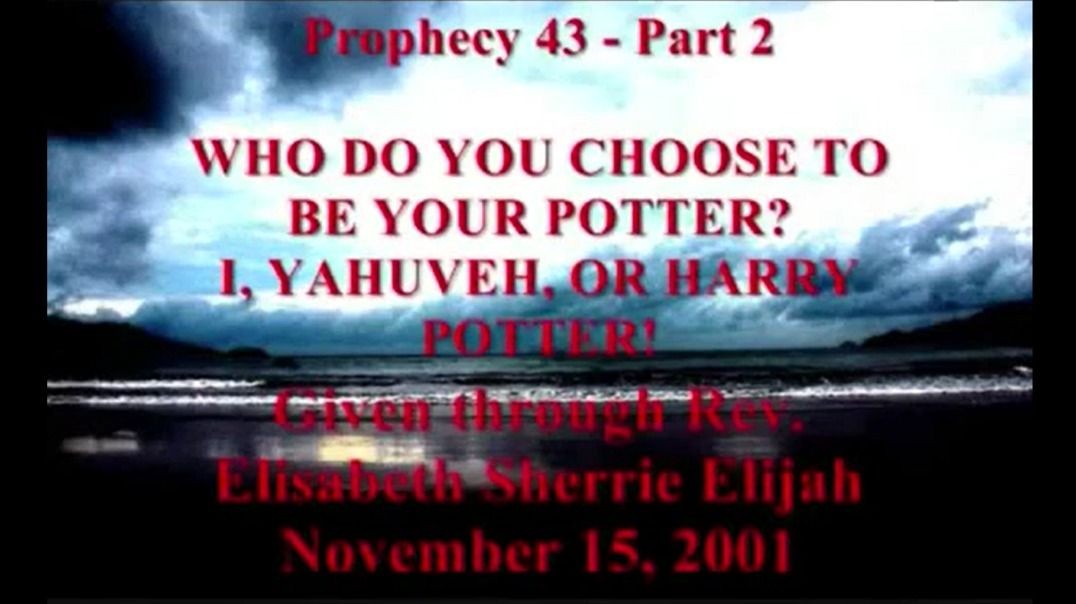 Prophecy 43 Part 2 - Who Is Your Potter I YAHUVEH or Harry Potter