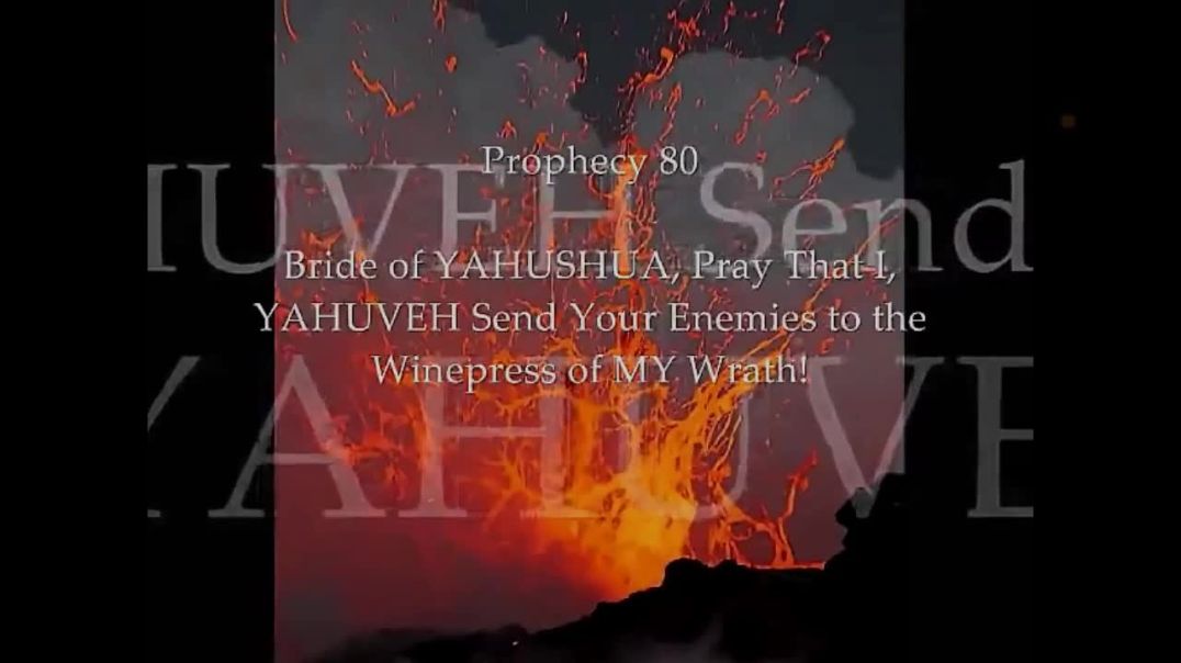 Prophecy 80 - I YAHUVEH Will Send Enemies Into My Winepress Of Wrath