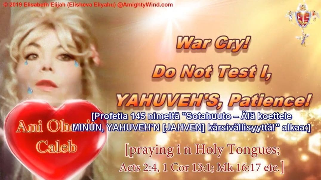 Profetia 145 – Sotahuuto – Älä koettele MINUN, YAHUVEH’N [JAHVEN] kärsivällisyyttä!