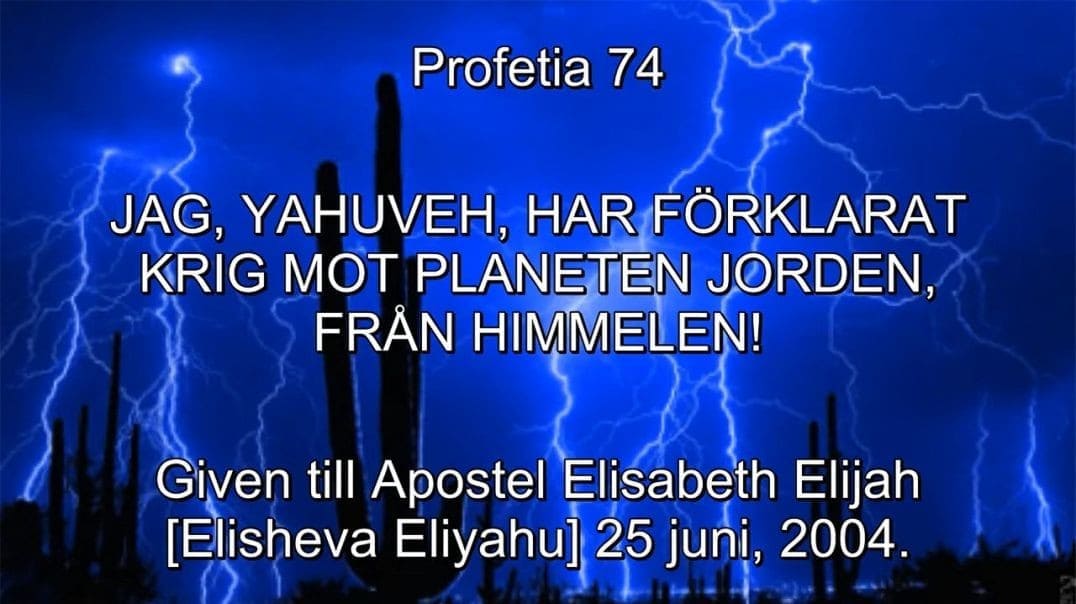 Profetia 74 – JAG, YAHUVEH, Har Förklarat Krig Mot Planeten Jorden!