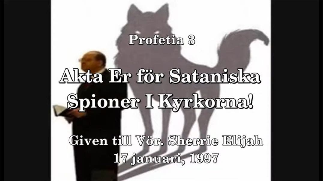 Profetia 3 – Akta Er För Sataniska Spioner i Kyrkorna!